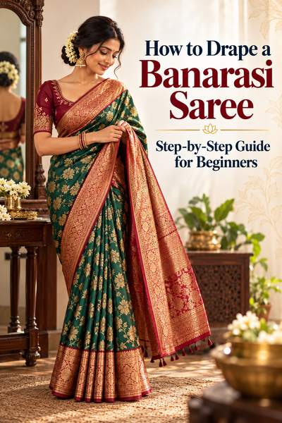 How to Drape a Banarasi Saree: Step-by-Step Guide for Beginners?
