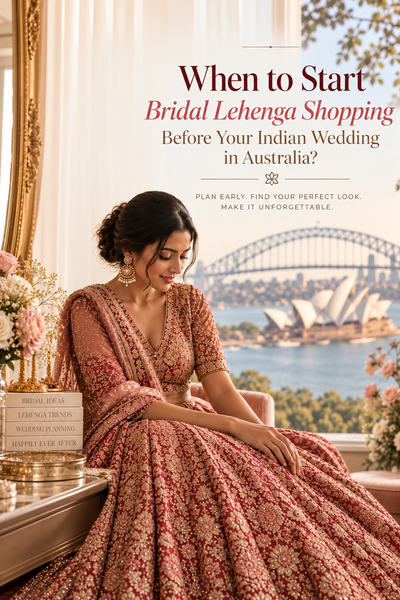 Bridal Lehenga Shopping Timeline: When to Start Shopping Before Your Indian Wedding in Australia?