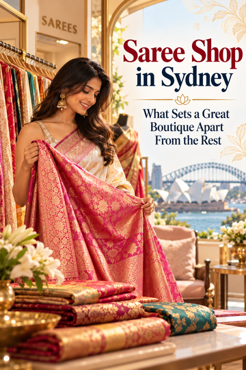 Saree Shop in Sydney: What Sets a Great Boutique Apart From the Rest
