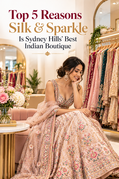 Top 5 Reasons Silk & Sparkle Is Sydney Hills' Best Indian Boutique