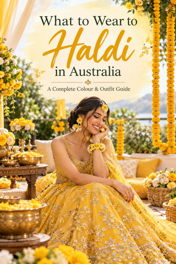 What to Wear to Haldi in Australia: A Complete Colour & Outfit Guide